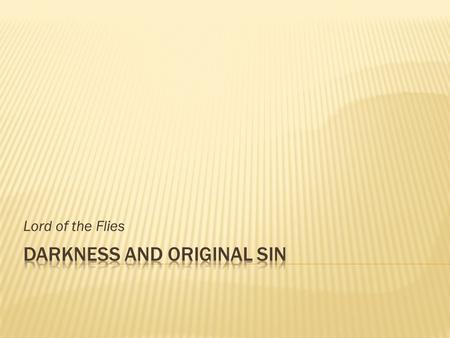 Lord of the Flies.  In the Christian faith, Original Sin is said to result from the Fall of Man, referencing the story of Adam and Eve in the Garden.