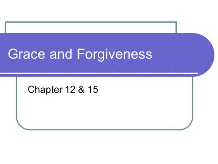 Grace and Forgiveness Chapter 12 & 15. …People think they can fix the problem of sin themselves.