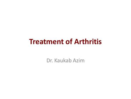 Treatment of Arthritis Dr. Kaukab Azim. Medicinal Treatment for Arthritis Pain Relief: The most common medication used for acute pain relief are.