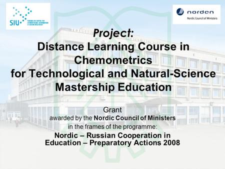 Project: Distance Learning Course in Chemometrics for Technological and Natural-Science Mastership Education Grant awarded by the Nordic Council of Ministers.