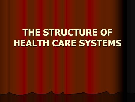 THE STRUCTURE OF HEALTH CARE SYSTEMS. Elements of a Health Care System Health care system consists of the organizational arrangements and processes.