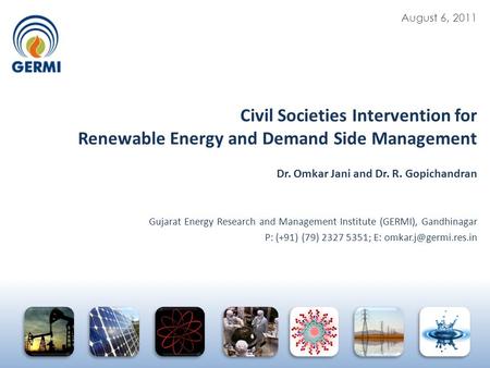 Civil Societies Intervention for Renewable Energy and Demand Side Management Dr. Omkar Jani and Dr. R. Gopichandran Gujarat Energy.