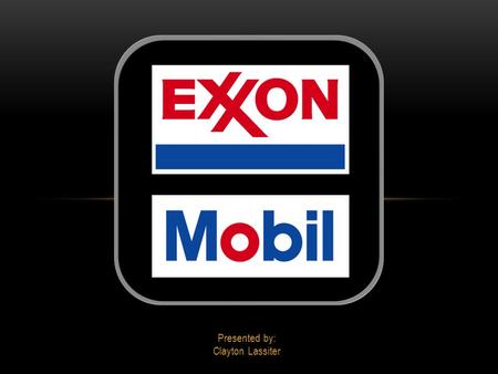 Presented by: Clayton Lassiter. COMPANY HISTORY Originally founded in 1870 as part of the Standard Oil Company In 1911 Standard Oil Company was broken.