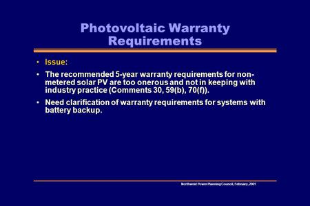 Northwest Power Planning Council, February, 2001 Photovoltaic Warranty Requirements Issue: The recommended 5-year warranty requirements for non- metered.