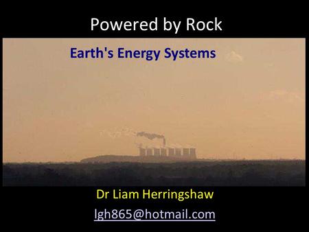 Powered by Rock Earth's Energy Systems Dr Liam Herringshaw