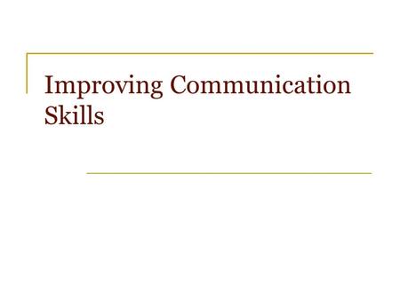 Improving Communication Skills. Siliguri Branch, EIRC - ICAI 18 July 2004 A Thought A man is seldom better than his conversation - German Proverb.