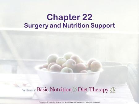 Copyright © 2009, by Mosby, Inc. an affiliate of Elsevier, Inc. All rights reserved.1 Chapter 22 Surgery and Nutrition Support.