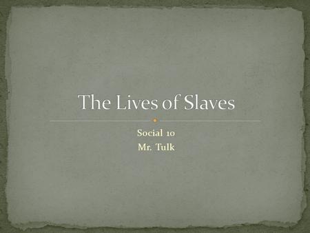 Social 10 Mr. Tulk. Let’s look at page 151. I will read the Section “What Equiano Had to Say” Then you will answer questions 1 and 2 on an index card.