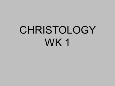 CHRISTOLOGY WK 1. Structure of class 3 weeks. March 4, 11, 18. Two quizzes. No final. Book: Jesus Christ Our Lord, John F. Walvoord Grade: combination.