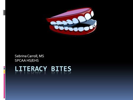 Sebrina Carroll, MS SPCAA HS/EHS. What is Family Literacy  Learning to communicate and understand the world through the context of the family.  Family.