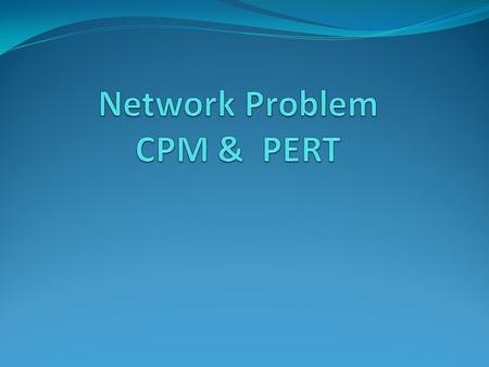 Network Problem CPM & PERT