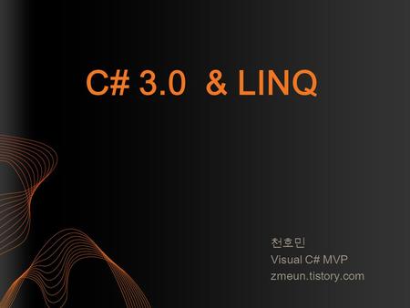 C# 3.0 & LINQ 천호민 Visual C# MVP zmeun.tistory.com.