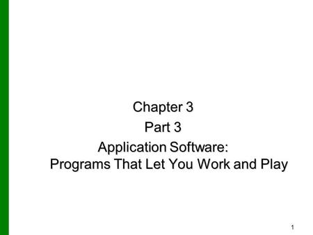 1 Chapter 3 Part 3 Application Software: Programs That Let You Work and Play.