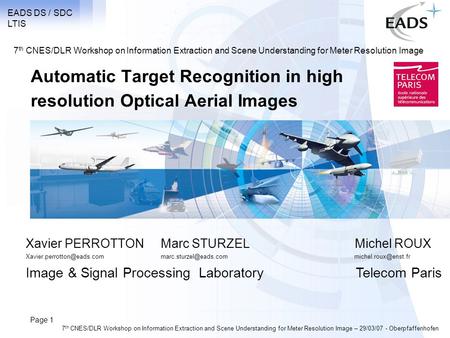 EADS DS / SDC LTIS Page 1 7 th CNES/DLR Workshop on Information Extraction and Scene Understanding for Meter Resolution Image – 29/03/07 - Oberpfaffenhofen.