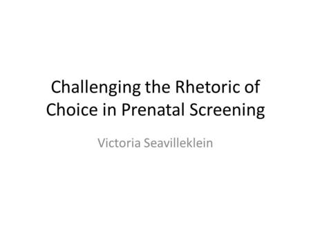 Challenging the Rhetoric of Choice in Prenatal Screening