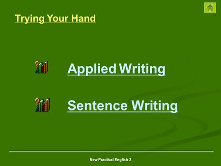 New Practical English 2 Applied Writing Applied Writing Sentence Writing Trying Your Hand.