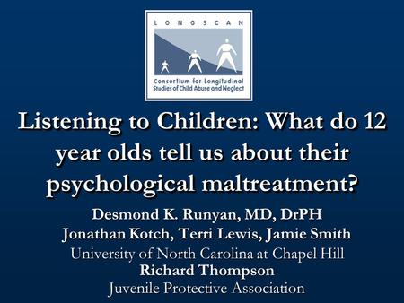 Desmond K. Runyan, MD, DrPH Jonathan Kotch, Terri Lewis, Jamie Smith University of North Carolina at Chapel Hill Richard Thompson Juvenile Protective Association.