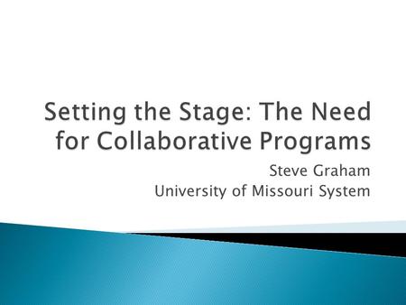 Steve Graham University of Missouri System.  Attainment  Academic Program Review  Cooperation  Funding  Changing Nature of Students (e.g., Vision.