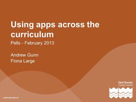 Using apps across the curriculum Pells - February 2013 Andrew Gunn Fiona Large.