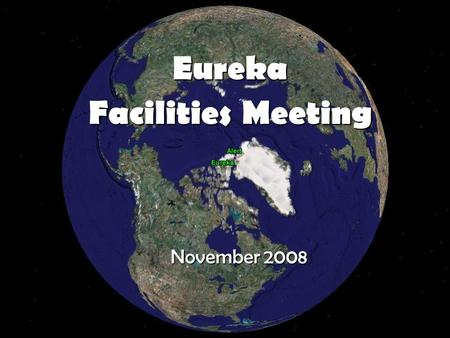 November 2008 Eureka Facilities Meeting. Introduction.