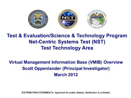 DISTRIBUTION STATEMENT A. Approved for public release; distribution is unlimited. Test & Evaluation/Science & Technology Program Net-Centric Systems Test.