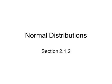 Normal Distributions Section 2.1.2. Starter A density curve starts at the origin and follows the line y = 2x. At some point on the line where x = p, the.