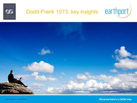 Because there’s a better way. © 2012 Earthport Plc. All Rights Reserved. Dodd-Frank 1073: key insights.