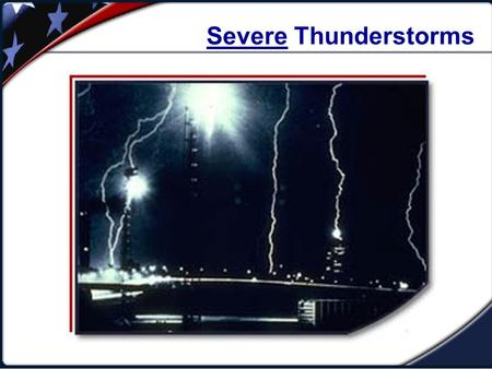 Severe Thunderstorms. A Severe Thunderstorm Is... National Weather Service (NWS) Defines: A Severe Thunderstorm: One that produces hail at least three-quarters.