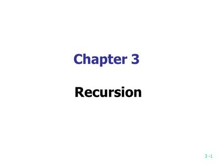 3 -1 Chapter 3 Recursion. 3 -2 Iterative algorithm for n factorial n factorial n! = 1 if n = 0 n! = n*(n-1)*(n-2)*...*1 if n>0 Iterative algorithm prod.