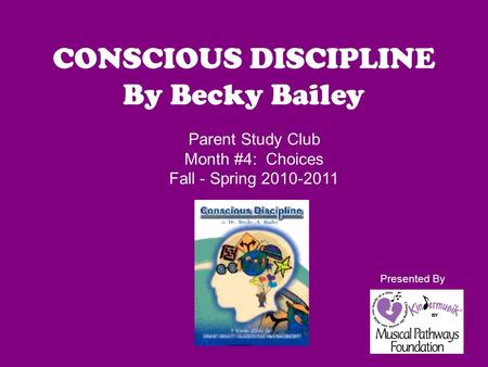 CONSCIOUS DISCIPLINE By Becky Bailey Parent Study Club