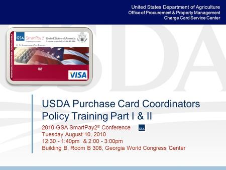 United States Department of Agriculture Office of Procurement & Property Management Charge Card Service Center USDA Purchase Card Coordinators Policy Training.