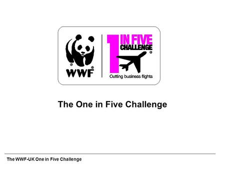 The WWF-UK One in Five Challenge The One in Five Challenge.