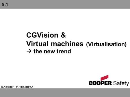 CGVision & Virtual machines (Virtualisation)  the new trend A.Klepper – 11/11/13 Rev.A 8.1.