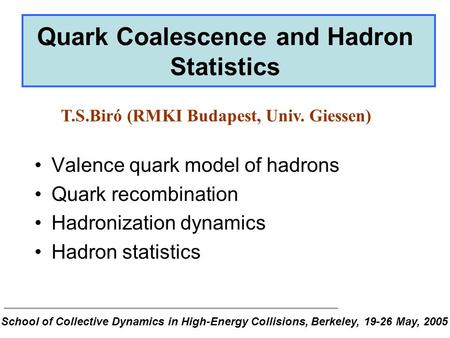 Valence quark model of hadrons Quark recombination Hadronization dynamics Hadron statistics Quark Coalescence and Hadron Statistics T.S.Biró (RMKI Budapest,