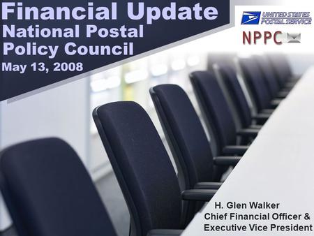 Financial Update H. Glen Walker Chief Financial Officer & Executive Vice President National Postal Policy Council May 13, 2008.