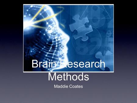 Brain Research Methods Maddie Coates. Direct Brain Stimulation Direct brain stimulation is when a device is sends a weak electrical current to disrupt.