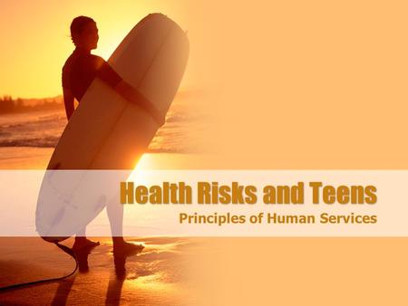 Health Risks and Teens Principles of Human Services.