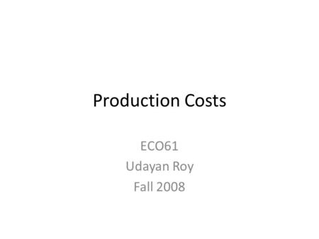 Production Costs ECO61 Udayan Roy Fall 2008. Bundles of Labor and Capital That Cost the Firm $100.