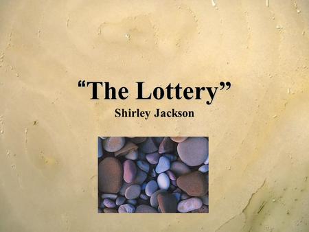 “The Lottery” Shirley Jackson