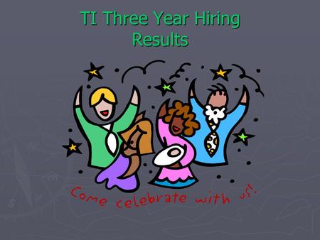 TI Three Year Hiring Results. Three year TI Progress By Level School Year 2010-20112009-20102008-2009 New Hire Teachers 385305526 Elementary Schools Average.