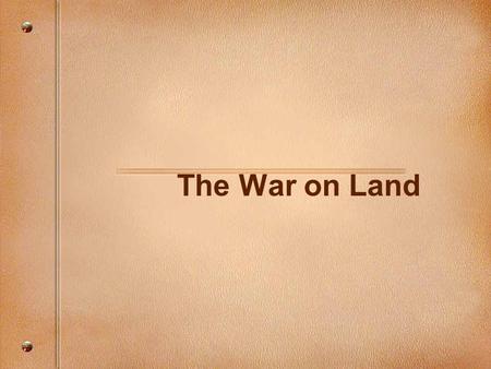 The War on Land. Schlieffen Plan Plan was for German army to invade Belgium (neutral), then France and take Paris If they captured Paris they would then.