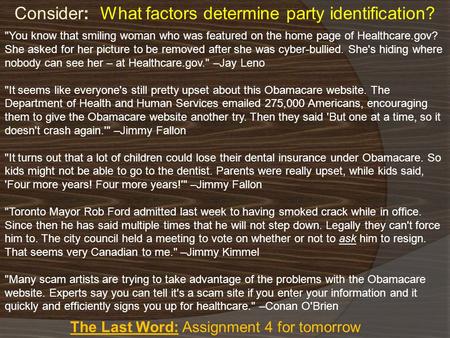The Last Word: Assignment 4 for tomorrow Consider: What factors determine party identification? You know that smiling woman who was featured on the home.