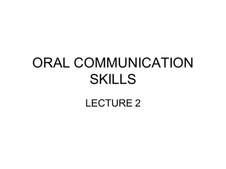 ORAL COMMUNICATION SKILLS LECTURE 2. Information exchange between living organisms Communication is not limited to humans or primates. Every information.