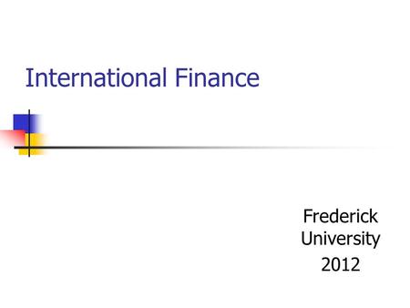 International Finance Frederick University 2012. The foreign exchange market The foreign exchange market – worldwide institutions that exist for the purpose.