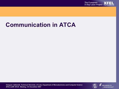 XFEL The European X-Ray Laser Project X-Ray Free-Electron Laser Grzegorz Jablonski, Technical University of Lodz, Department of Microelectronics and Computer.