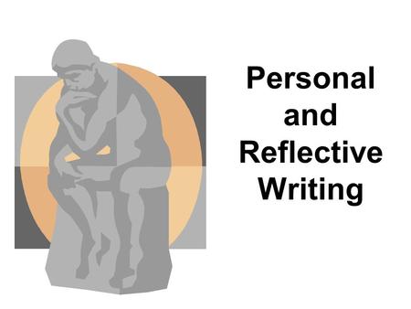 Personal and Reflective Writing. What is it? Personal About you About your experiences About your thoughts, feelings, opinions, ideas… Reveals your character,