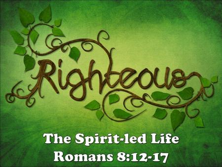 live according to the Spirit live according to the Spirit be led by the Spirit be led by the Spirit.