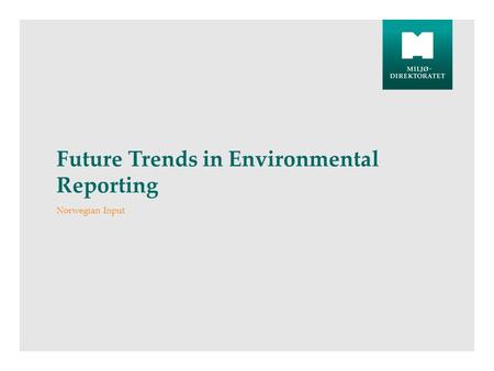 Future Trends in Environmental Reporting Norwegian Input.