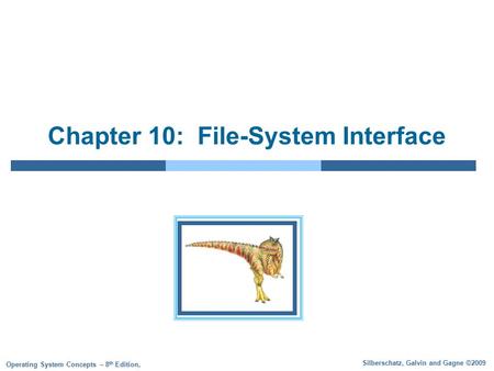 Silberschatz, Galvin and Gagne ©2009 Operating System Concepts – 8 th Edition, Chapter 10: File-System Interface.