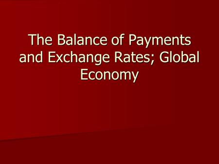 The Balance of Payments and Exchange Rates; Global Economy.